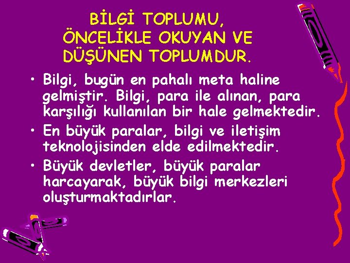 BİLGİ TOPLUMU, ÖNCELİKLE OKUYAN VE DÜŞÜNEN TOPLUMDUR. • Bilgi, bugün en pahalı meta haline