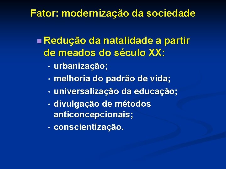 Fator: modernização da sociedade n Redução da natalidade a partir de meados do século