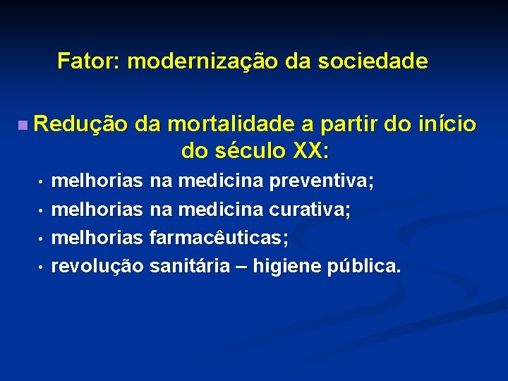 Fator: modernização da sociedade n Redução • • da mortalidade a partir do início