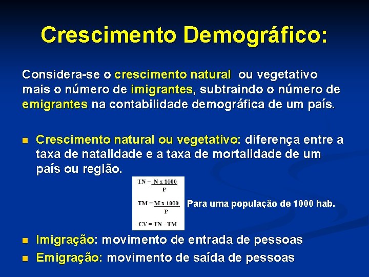 Crescimento Demográfico: Considera-se o crescimento natural ou vegetativo mais o número de imigrantes, subtraindo