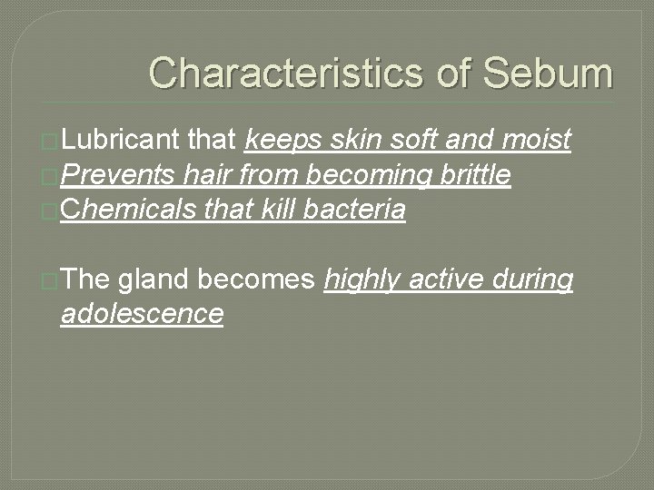 Characteristics of Sebum �Lubricant that keeps skin soft and moist �Prevents hair from becoming