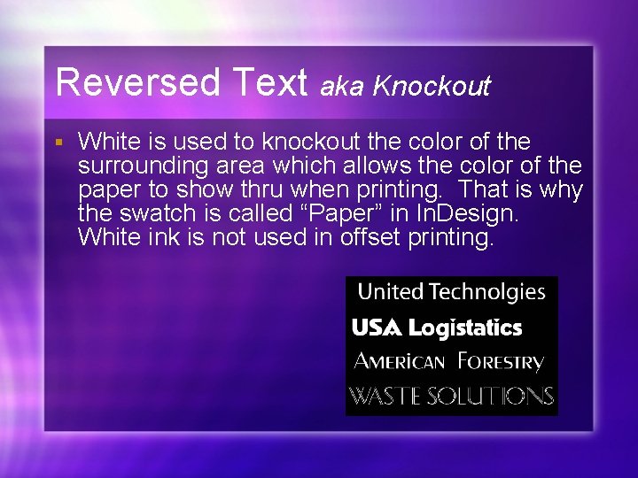 Reversed Text aka Knockout § White is used to knockout the color of the