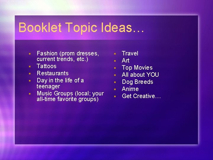 Booklet Topic Ideas… § § § Fashion (prom dresses, current trends, etc. ) Tattoos