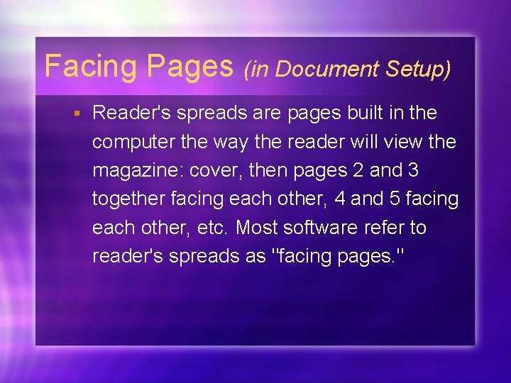 Facing Pages (in Document Setup) § Reader's spreads are pages built in the computer Facing Pages (in Document Setup) § Reader's spreads are pages built in the computer