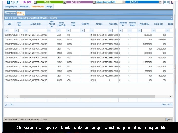 On screen will give all banks detailed ledger which is generated in export file