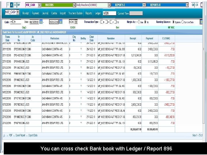 You can cross check Bank book with Ledger / Report 896 