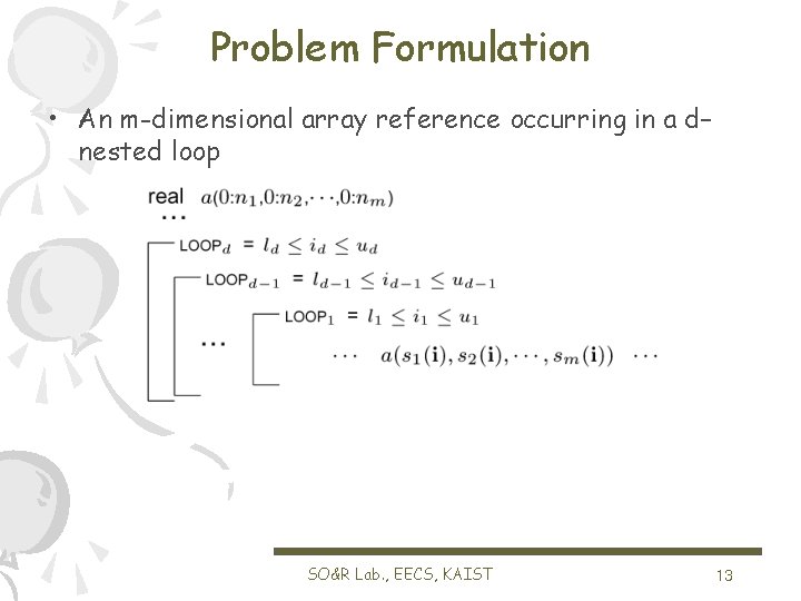 Problem Formulation • An m-dimensional array reference occurring in a d– nested loop SO&R