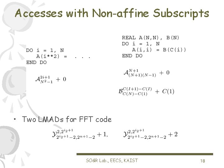 Accesses with Non-affine Subscripts • Two LMADs for FFT code SO&R Lab. , EECS,