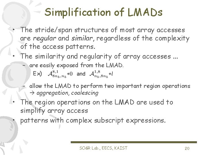 Simplification of LMADs • The stride/span structures of most array accesses are regular and