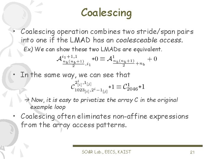 Coalescing • Coalescing operation combines two stride/span pairs into one if the LMAD has