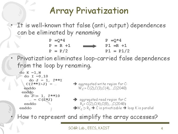 Array Privatization • It is well-known that false (anti, output) dependences can be eliminated