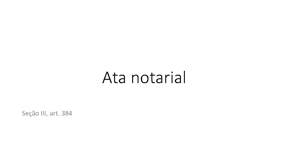 Ata notarial Seção III, art. 384 Ata notarial Seção III, art. 384