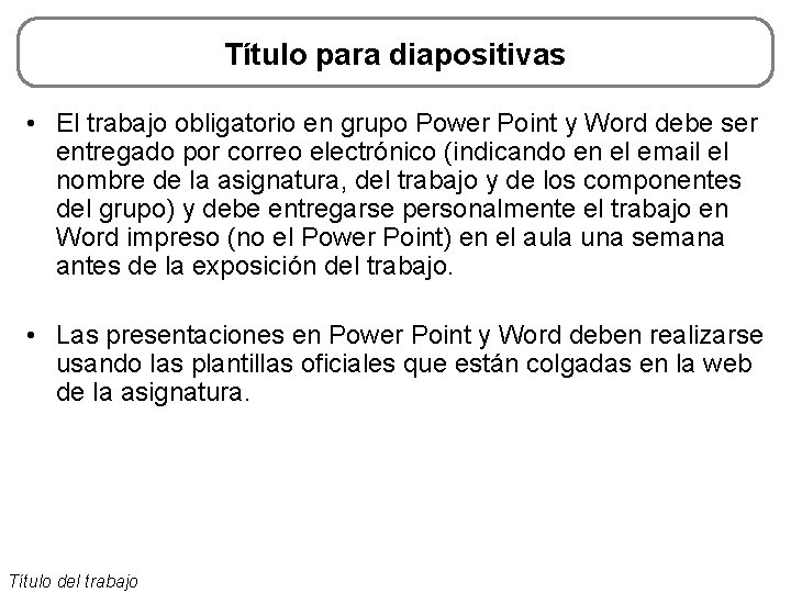 Título para diapositivas • El trabajo obligatorio en grupo Power Point y Word debe