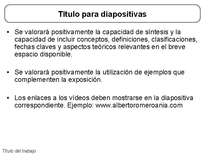 Título para diapositivas • Se valorará positivamente la capacidad de síntesis y la capacidad