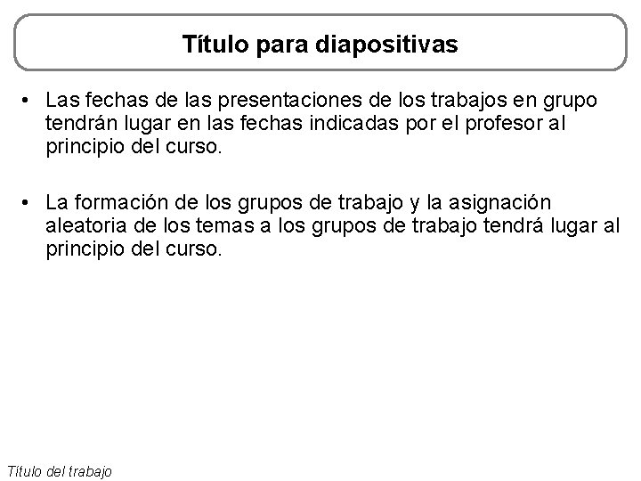 Título para diapositivas • Las fechas de las presentaciones de los trabajos en grupo Título para diapositivas • Las fechas de las presentaciones de los trabajos en grupo