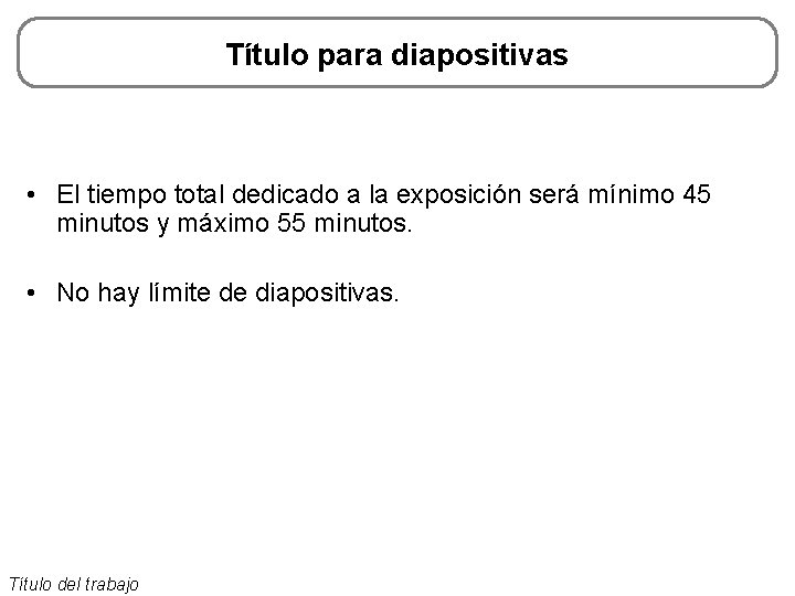 Título para diapositivas • El tiempo total dedicado a la exposición será mínimo 45 Título para diapositivas • El tiempo total dedicado a la exposición será mínimo 45