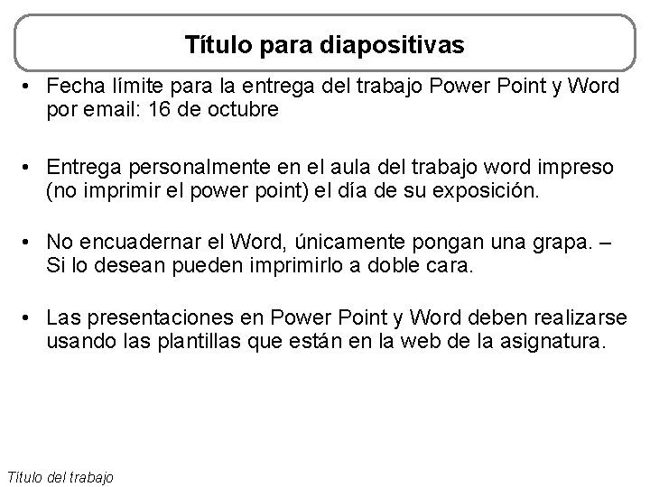 Título para diapositivas • Fecha límite para la entrega del trabajo Power Point y