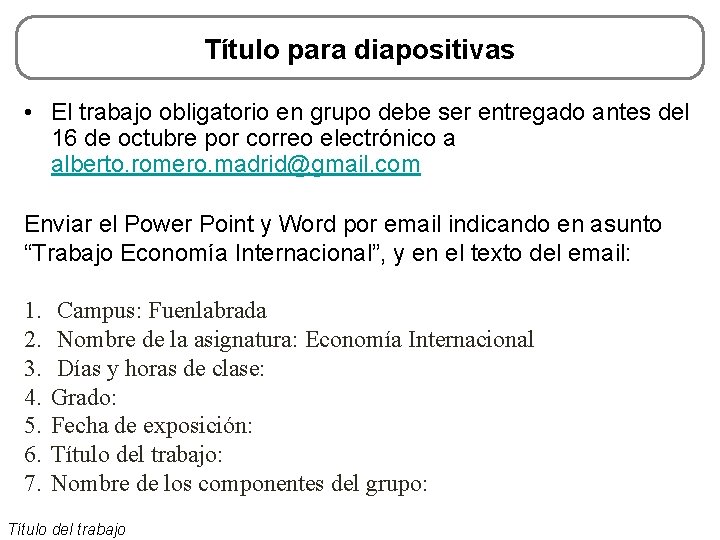 Título para diapositivas • El trabajo obligatorio en grupo debe ser entregado antes del