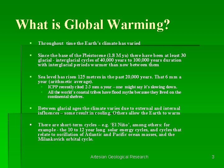 What is Global Warming? § Throughout time the Earth’s climate has varied § Since