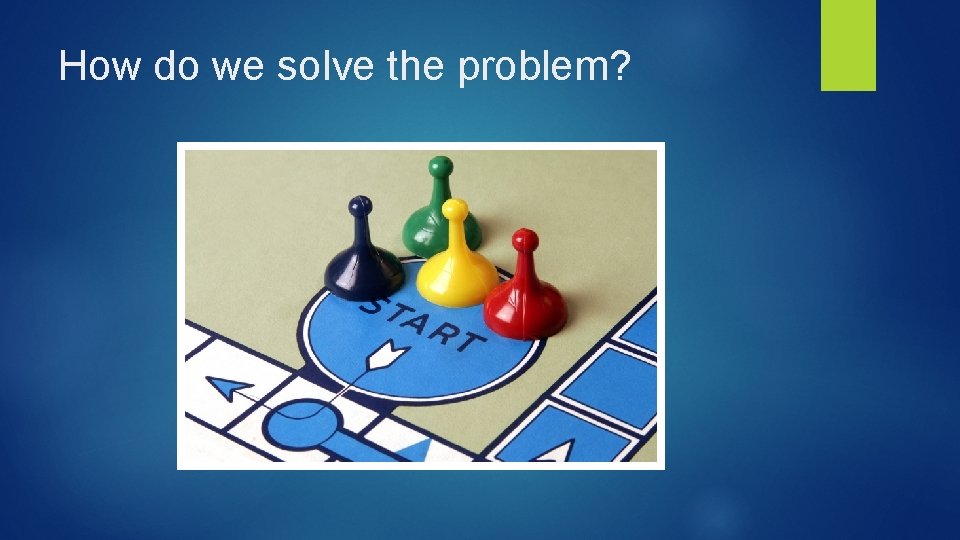 How do we solve the problem? 