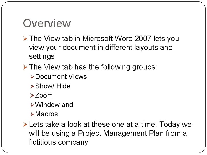 Overview Ø The View tab in Microsoft Word 2007 lets you view your document