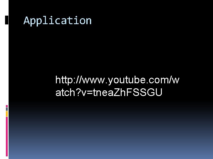 Application http: //www. youtube. com/w atch? v=tnea. Zh. FSSGU 