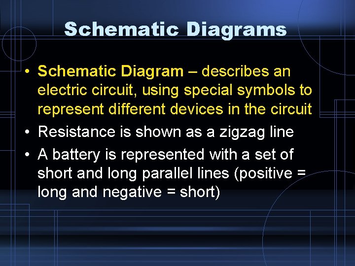 Schematic Diagrams • Schematic Diagram – describes an electric circuit, using special symbols to Schematic Diagrams • Schematic Diagram – describes an electric circuit, using special symbols to