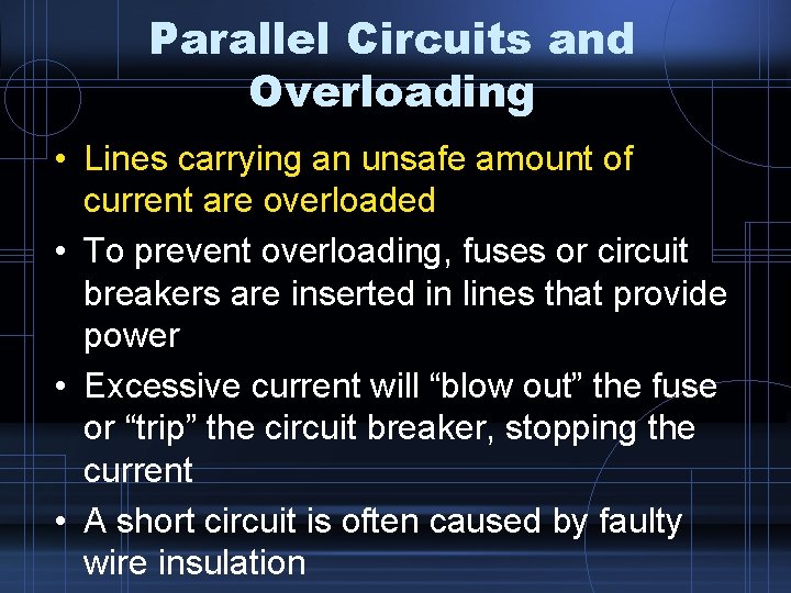 Parallel Circuits and Overloading • Lines carrying an unsafe amount of current are overloaded