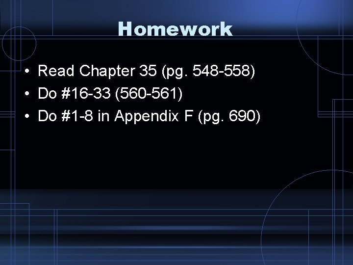 Homework • Read Chapter 35 (pg. 548 -558) • Do #16 -33 (560 -561)