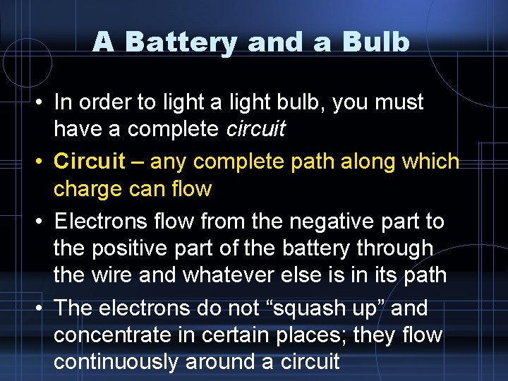 A Battery and a Bulb • In order to light a light bulb, you