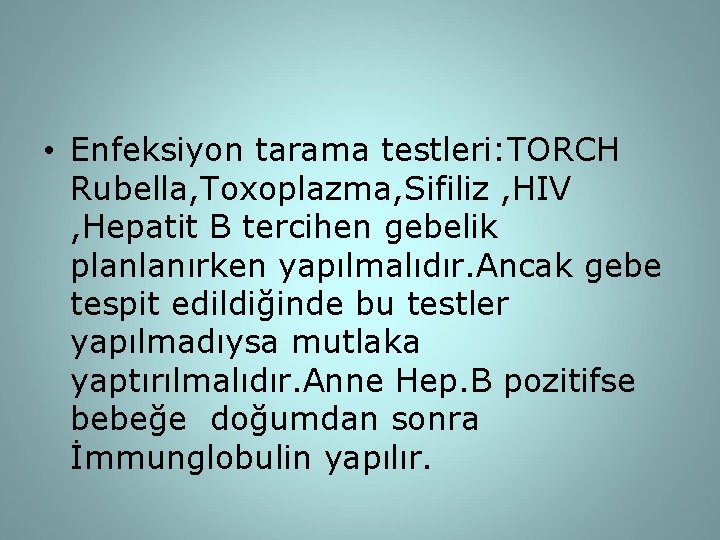  • Enfeksiyon tarama testleri: TORCH Rubella, Toxoplazma, Sifiliz , HIV , Hepatit B