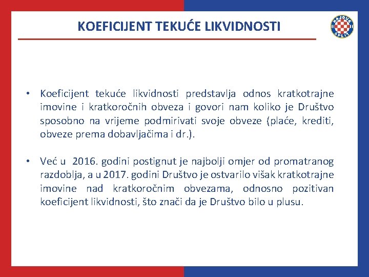 KOEFICIJENT TEKUĆE LIKVIDNOSTI • Koeficijent tekuće likvidnosti predstavlja odnos kratkotrajne imovine i kratkoročnih obveza