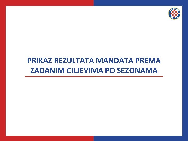 PRIKAZ REZULTATA MANDATA PREMA ZADANIM CILJEVIMA PO SEZONAMA 