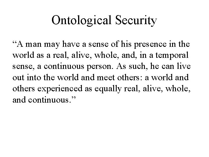 Ontological Security “A man may have a sense of his presence in the world