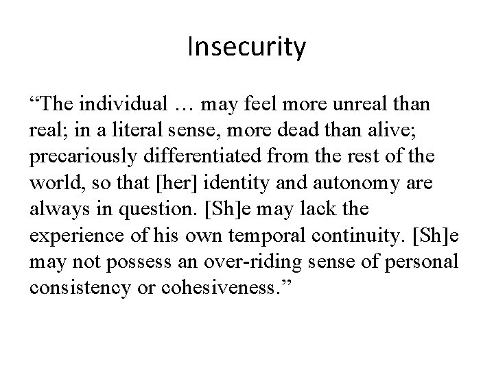 Insecurity “The individual … may feel more unreal than real; in a literal sense,