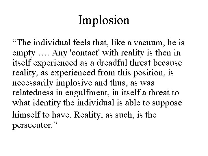 Implosion “The individual feels that, like a vacuum, he is empty …. Any 'contact'