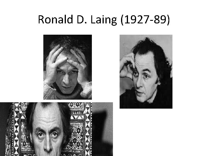 Ronald D. Laing (1927 -89) 