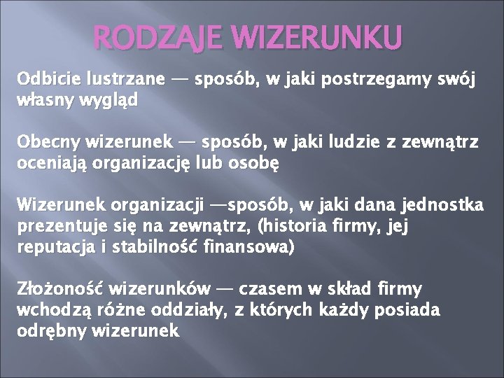 RODZAJE WIZERUNKU Odbicie lustrzane — sposób, w jaki postrzegamy swój własny wygląd Obecny wizerunek