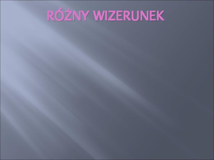 RÓŻNY WIZERUNEK 