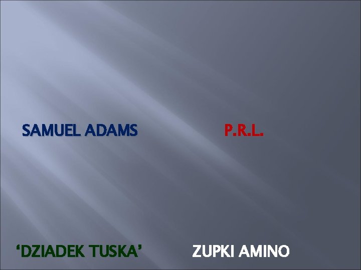 SAMUEL ADAMS P. R. L. ‘DZIADEK TUSKA’ ZUPKI AMINO 