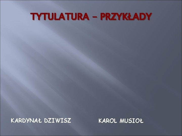 TYTULATURA - PRZYKŁADY KARDYNAŁ DZIWISZ KAROL MUSIOŁ 