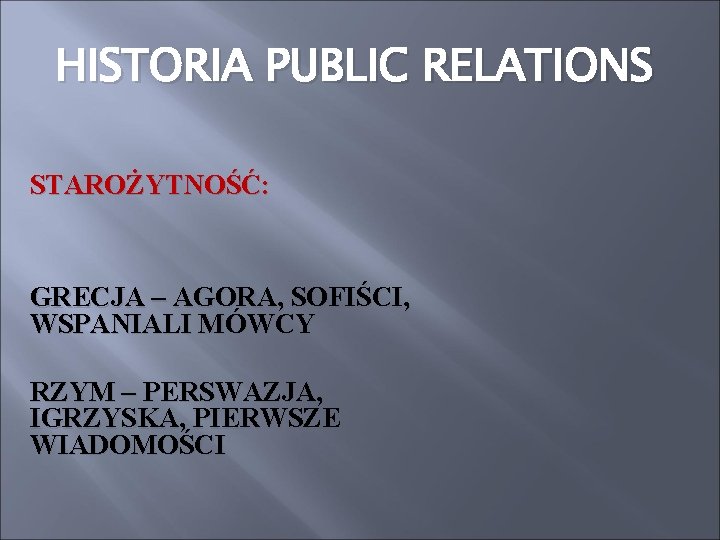 HISTORIA PUBLIC RELATIONS STAROŻYTNOŚĆ: GRECJA – AGORA, SOFIŚCI, WSPANIALI MÓWCY RZYM – PERSWAZJA, IGRZYSKA,