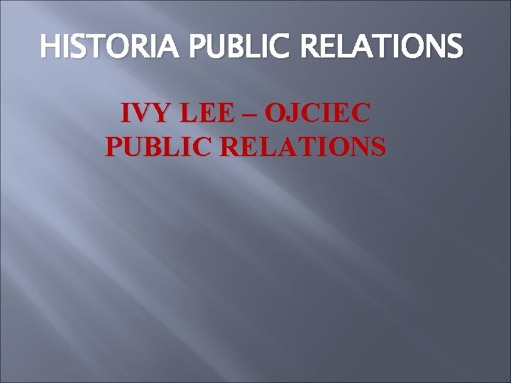 HISTORIA PUBLIC RELATIONS IVY LEE – OJCIEC PUBLIC RELATIONS 