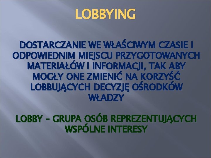 LOBBYING DOSTARCZANIE WE WŁAŚCIWYM CZASIE I ODPOWIEDNIM MIEJSCU PRZYGOTOWANYCH MATERIAŁÓW I INFORMACJI, TAK ABY