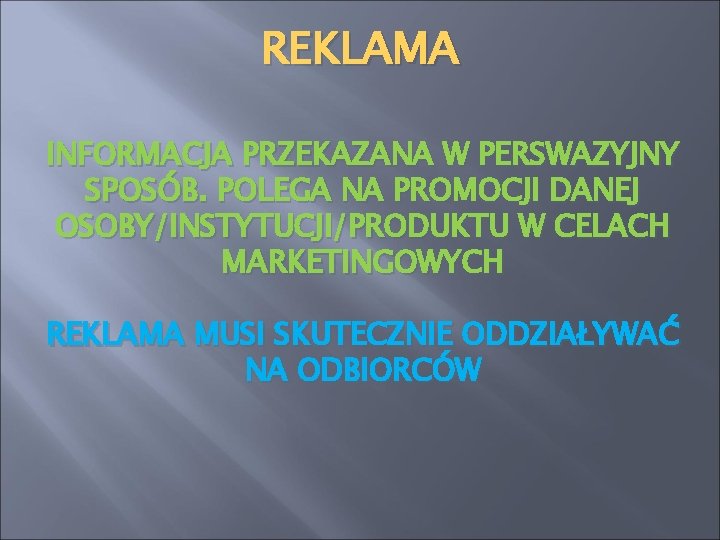 REKLAMA INFORMACJA PRZEKAZANA W PERSWAZYJNY SPOSÓB. POLEGA NA PROMOCJI DANEJ OSOBY/INSTYTUCJI/PRODUKTU W CELACH MARKETINGOWYCH