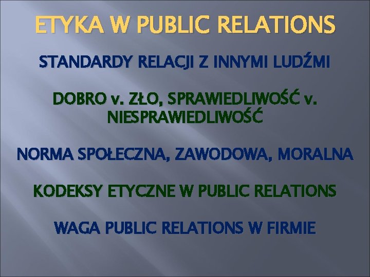 ETYKA W PUBLIC RELATIONS STANDARDY RELACJI Z INNYMI LUDŹMI DOBRO v. ZŁO, SPRAWIEDLIWOŚĆ v.