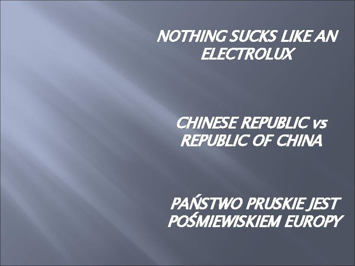 NOTHING SUCKS LIKE AN ELECTROLUX CHINESE REPUBLIC vs REPUBLIC OF CHINA PAŃSTWO PRUSKIE JEST