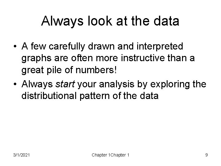 Always look at the data • A few carefully drawn and interpreted graphs are