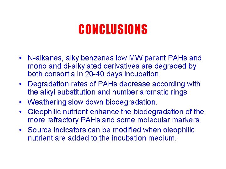 CONCLUSIONS • N-alkanes, alkylbenzenes low MW parent PAHs and mono and di-alkylated derivatives are