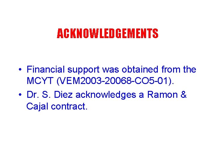 ACKNOWLEDGEMENTS • Financial support was obtained from the MCYT (VEM 2003 -20068 -CO 5